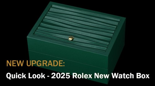 New Upgrade - Quick Look - 2025 Rolex New Watch Box