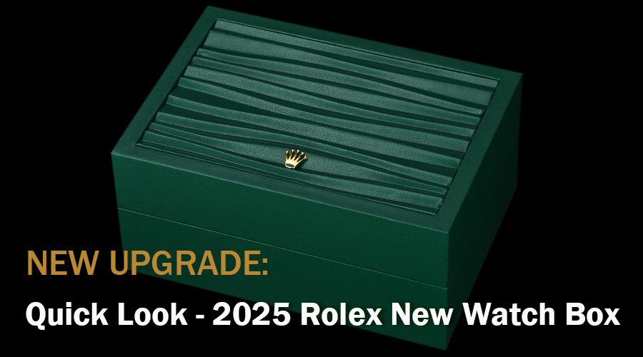 New Upgrade - Quick Look - 2025 Rolex New Watch Box